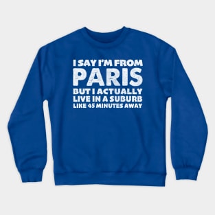 I Say I'm From Paris ... Humorous Statement Design Crewneck Sweatshirt